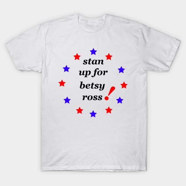 stand up for betsy ross T-Shirt by rashiddidou